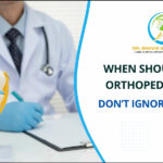 When Should I See an Orthopedic Doctor?
